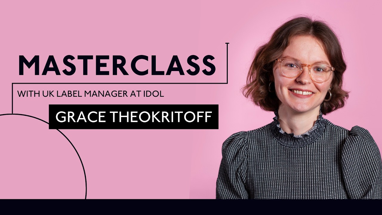 Masterclass with Grace Theokritoff - UK Label Manager at Idol