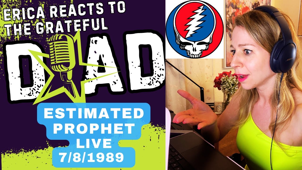 Erica Reacts - Grateful Dead - Estimated Prophet Live 7/8/1989