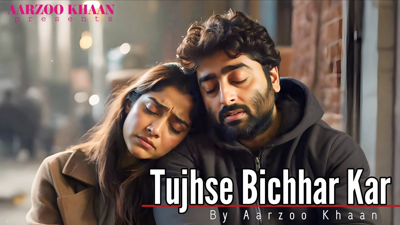 Tujhse Bichhar Kar | Emotional Hindi Sad Song | Aarzoo Khaan | New Song 2026 | Arijit Singh Vibe