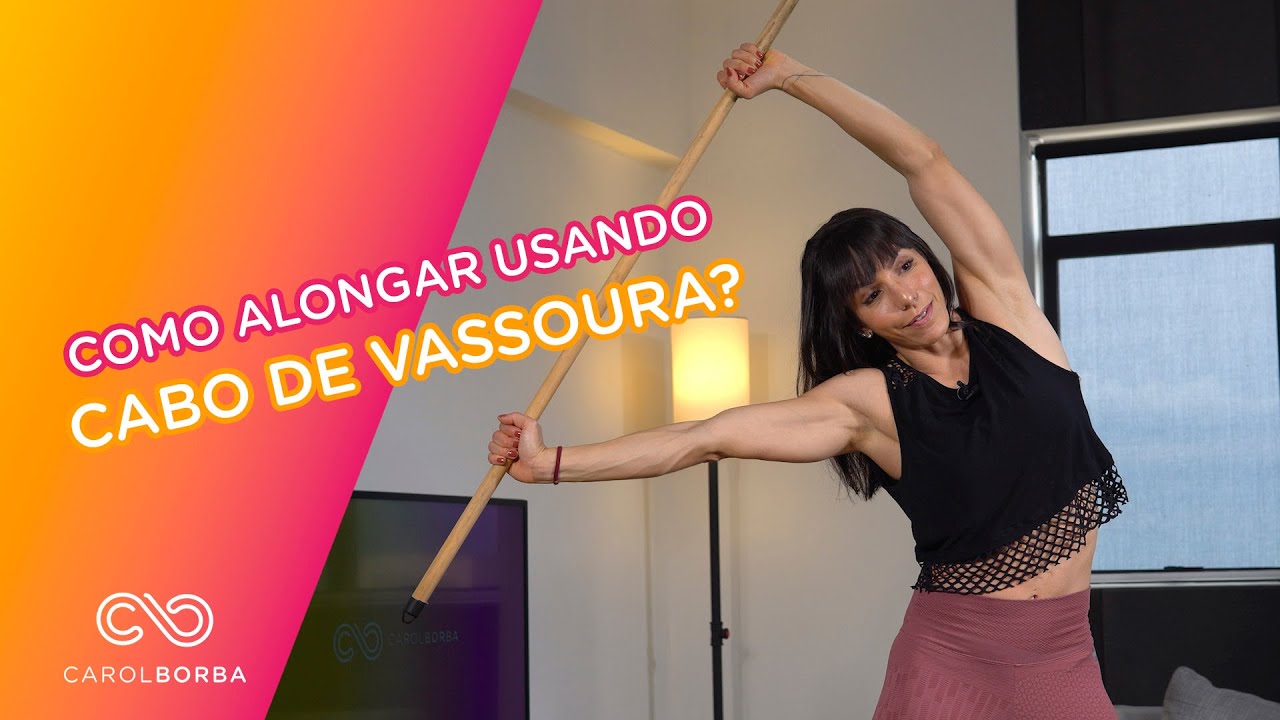Alongamento do corpo todo, com um cabo de vassoura! - Carol Borba