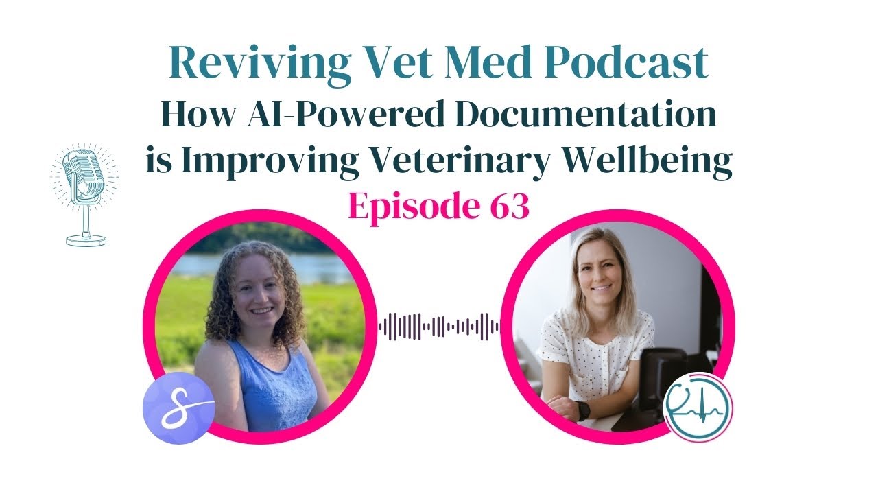 How AI-Powered Documentation is Improving Veterinary Wellbeing | Podcast Episode 63