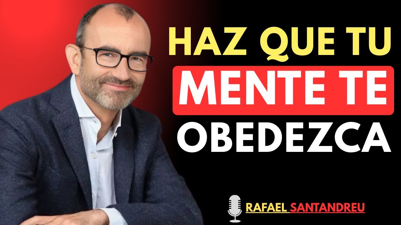 Obliga a tu mente a obedecerte cada día | Rafael Santandreu