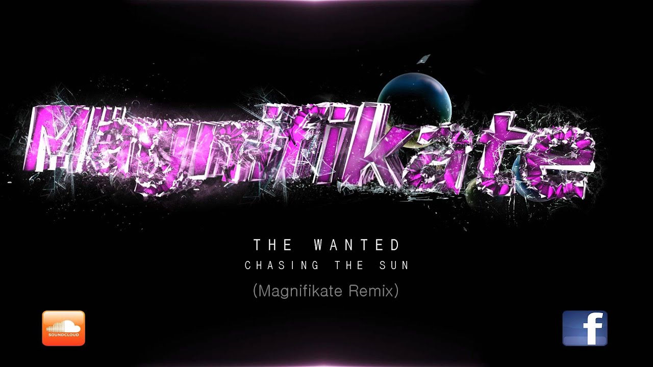 The Wanted - Chasing The Sun (Magnifikate Remix)