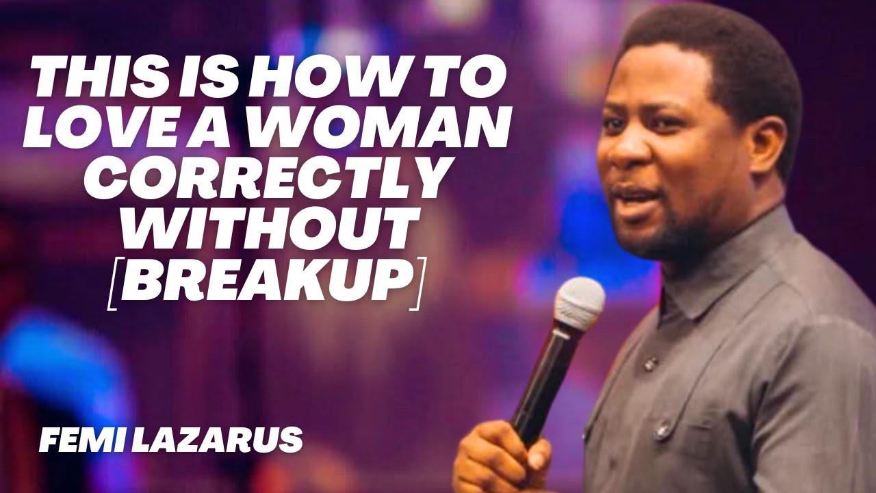 THIS IS THE CORRECT WAY TO LOVE THIS KIND OF WOMAN WITHOUT [BREAKUP] - FEMI LAZARUS
