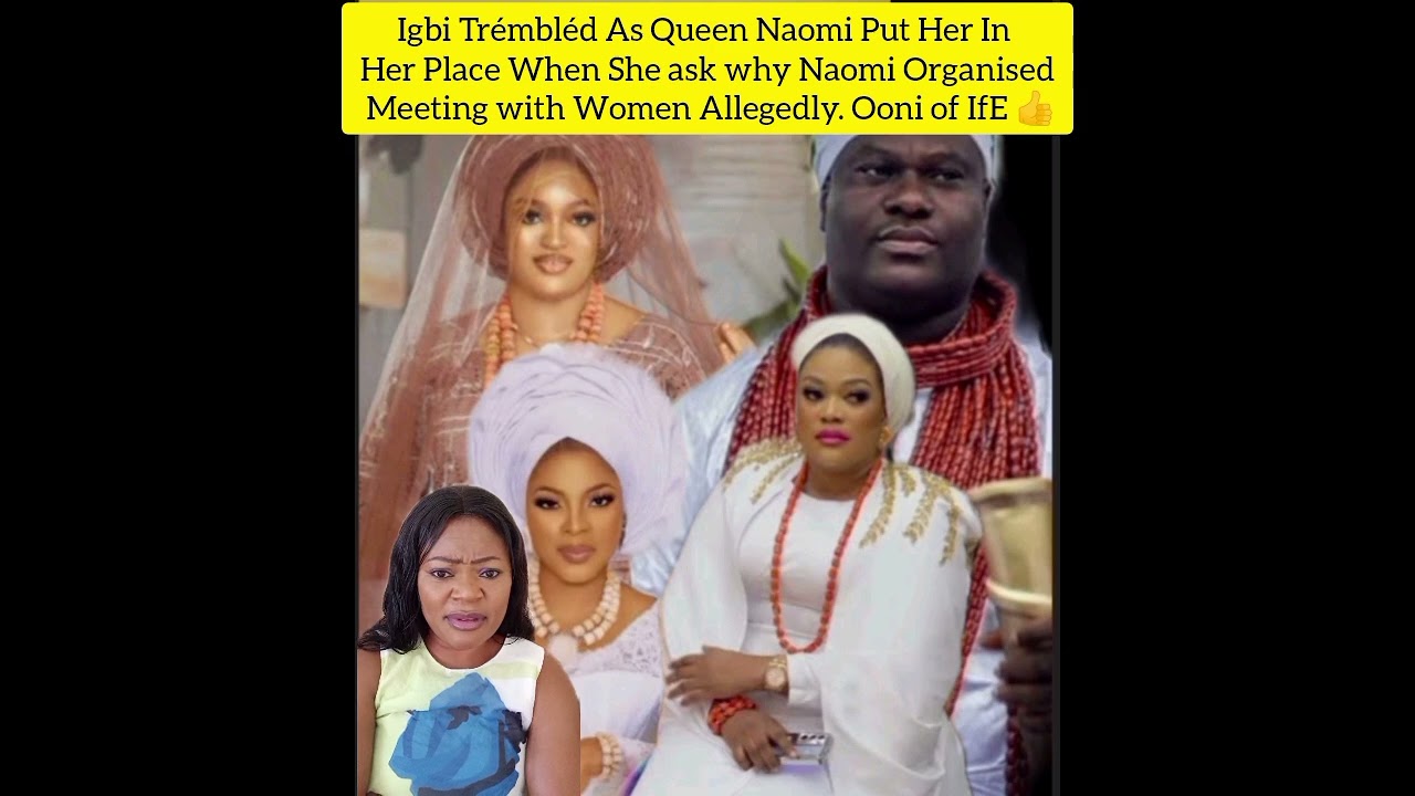 Igbi Trémbléd As Queen Naomi Put Her In Her Place When Naomi Organised Meeting with Women Allegedly.