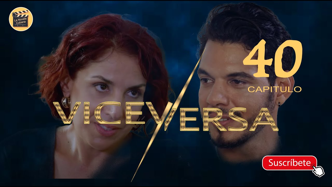 VICEVERSA | CAP - 40 | La Novela Cubana