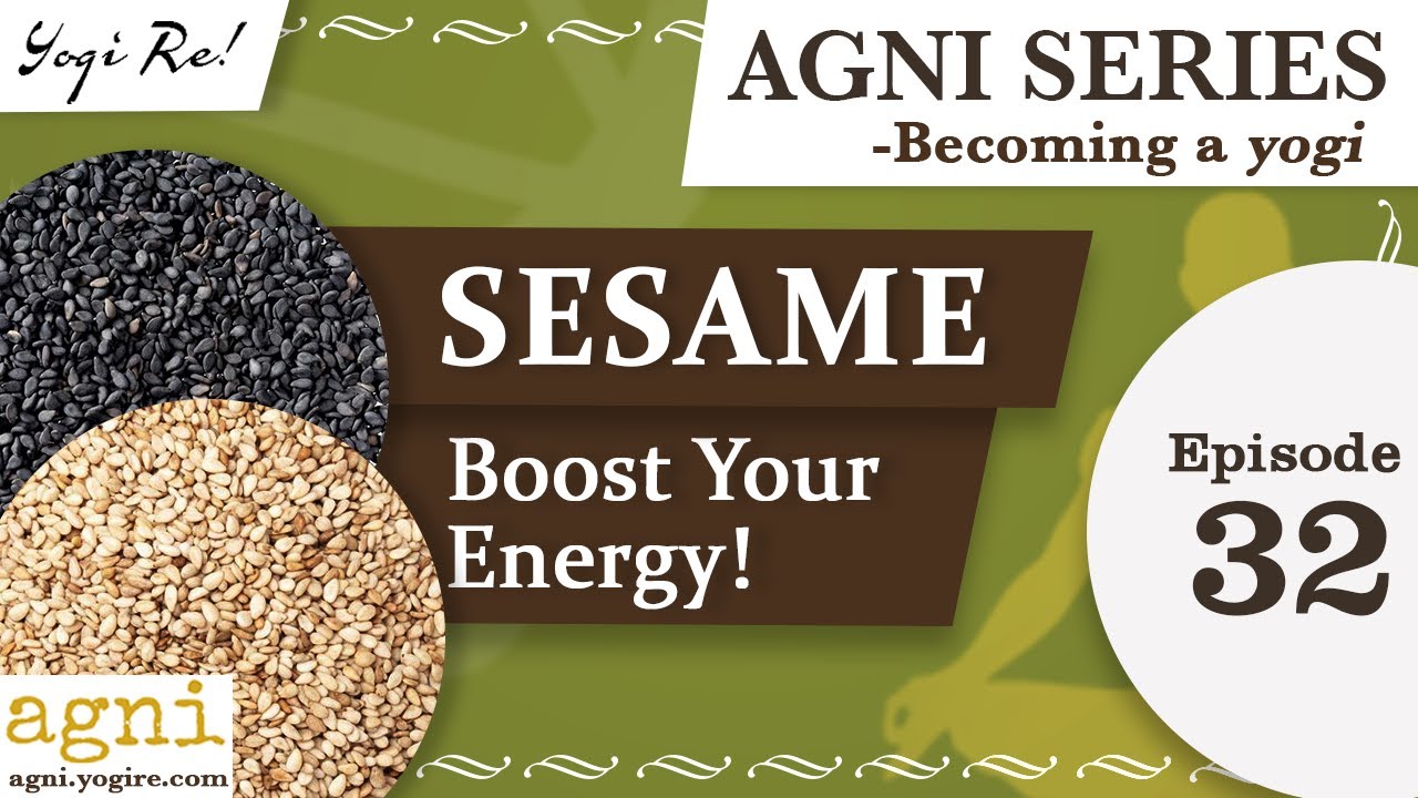 Agni Series - Ep 32 | Sesame - Boost Your Energy!