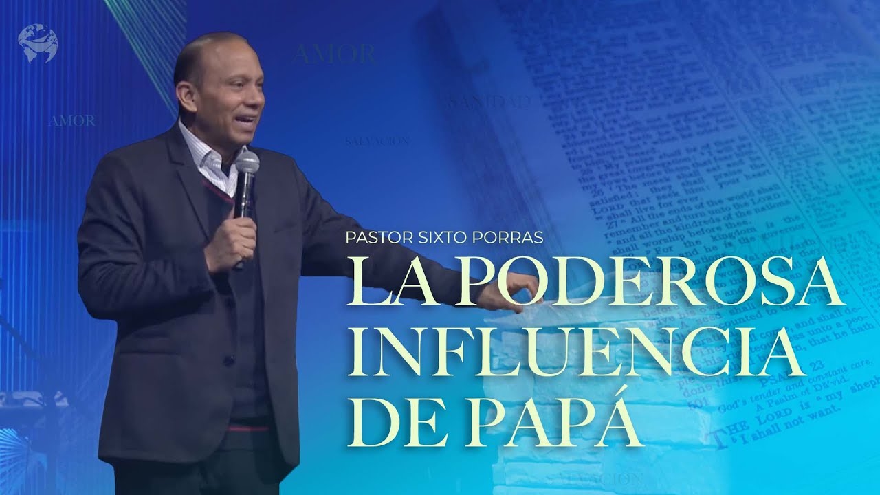 La Poderosa Influencia de Papá | Pastor Sixto Porras  | Congreso de la Familia