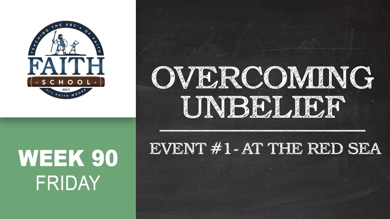 Friday - Overcoming Unbelief, Event #1 - At the Red Sea