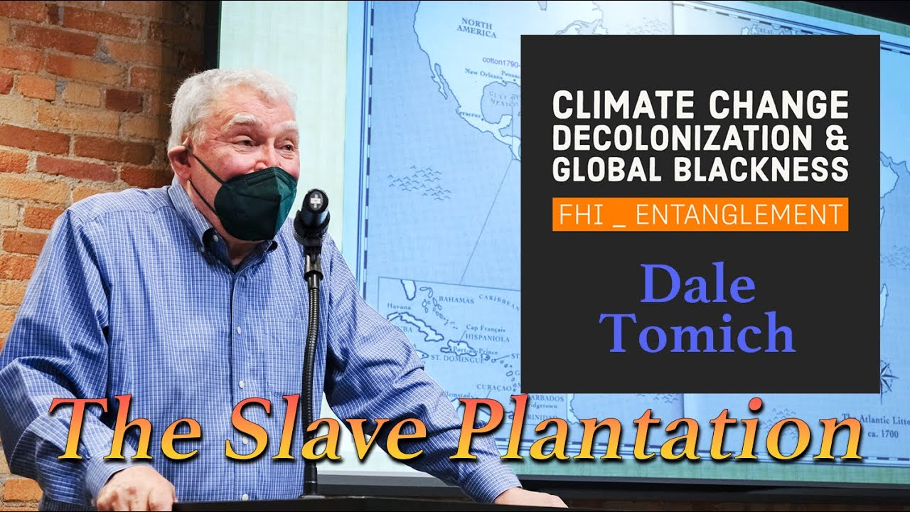 Climate Change, Decolonization, & Global Blackness | The Slave Plantation with Dale Tomich