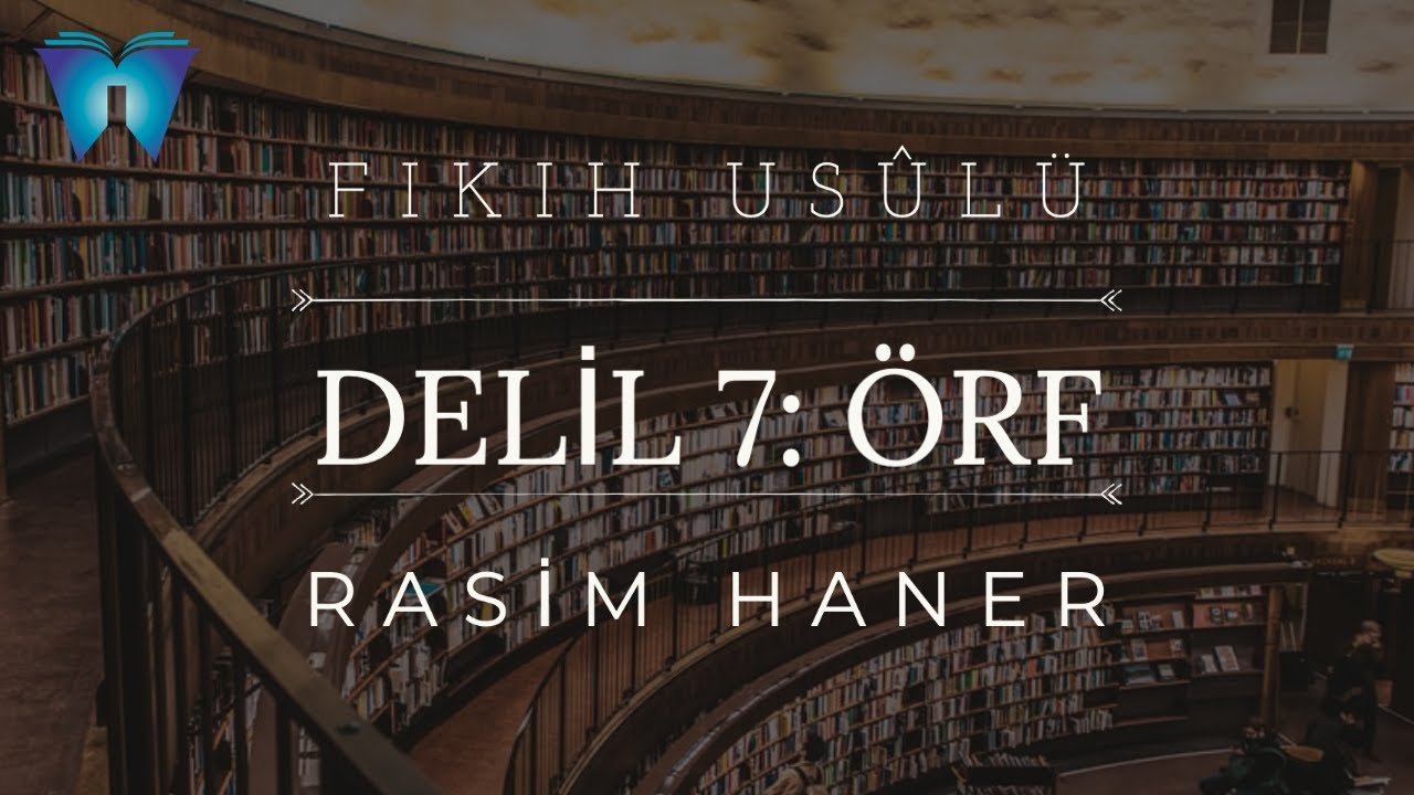 Fıkıh Usûlü 11 - Deliller (Örf) | Rasim Haner