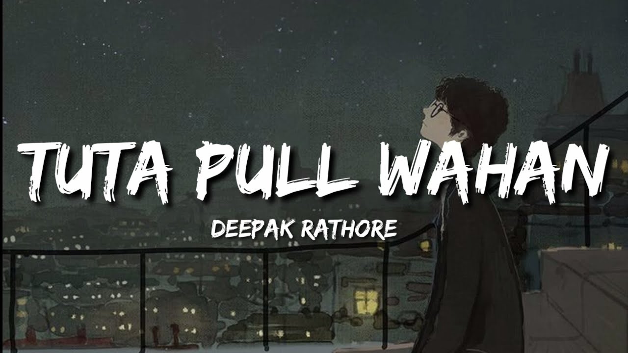 Tuta Pull Wahan (Lyrics) - Deepak Rathore Project