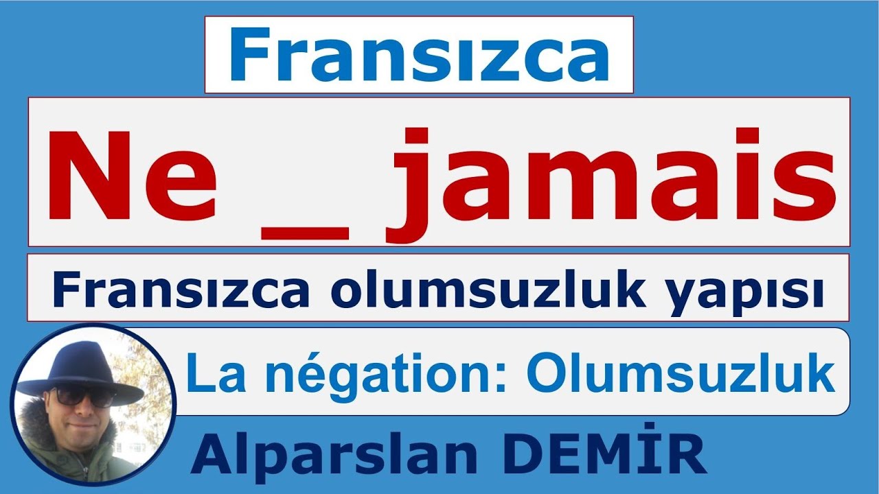La Négation - Ne_jamais : Fransızca Olumsuzluk Ne_jamais (Detaylı anlatım)