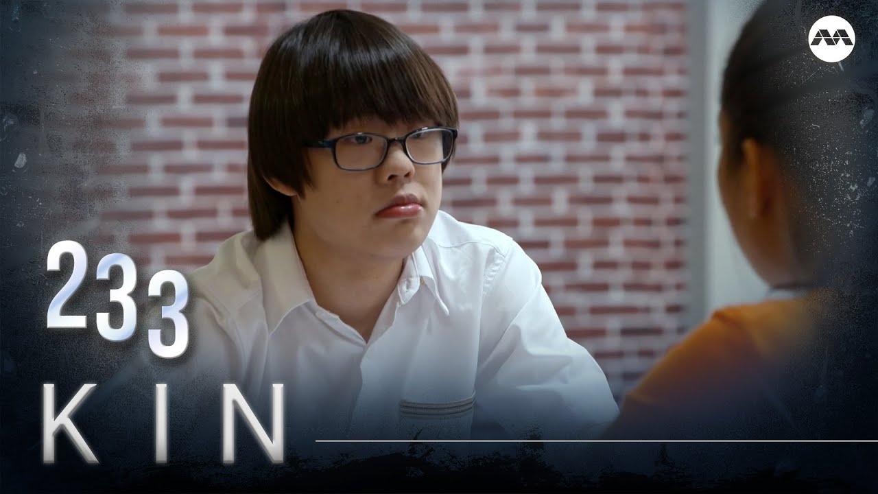 Kin 《亲》EP233 (ENGLISH/CHINESE/MALAY SUBS)