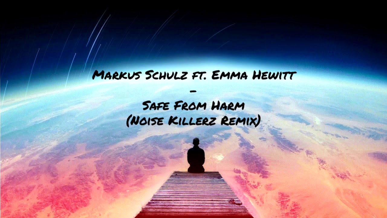 Markus Schulz Ft. Emma Hewitt - Safe From Harm (Noise Killerz Remix)