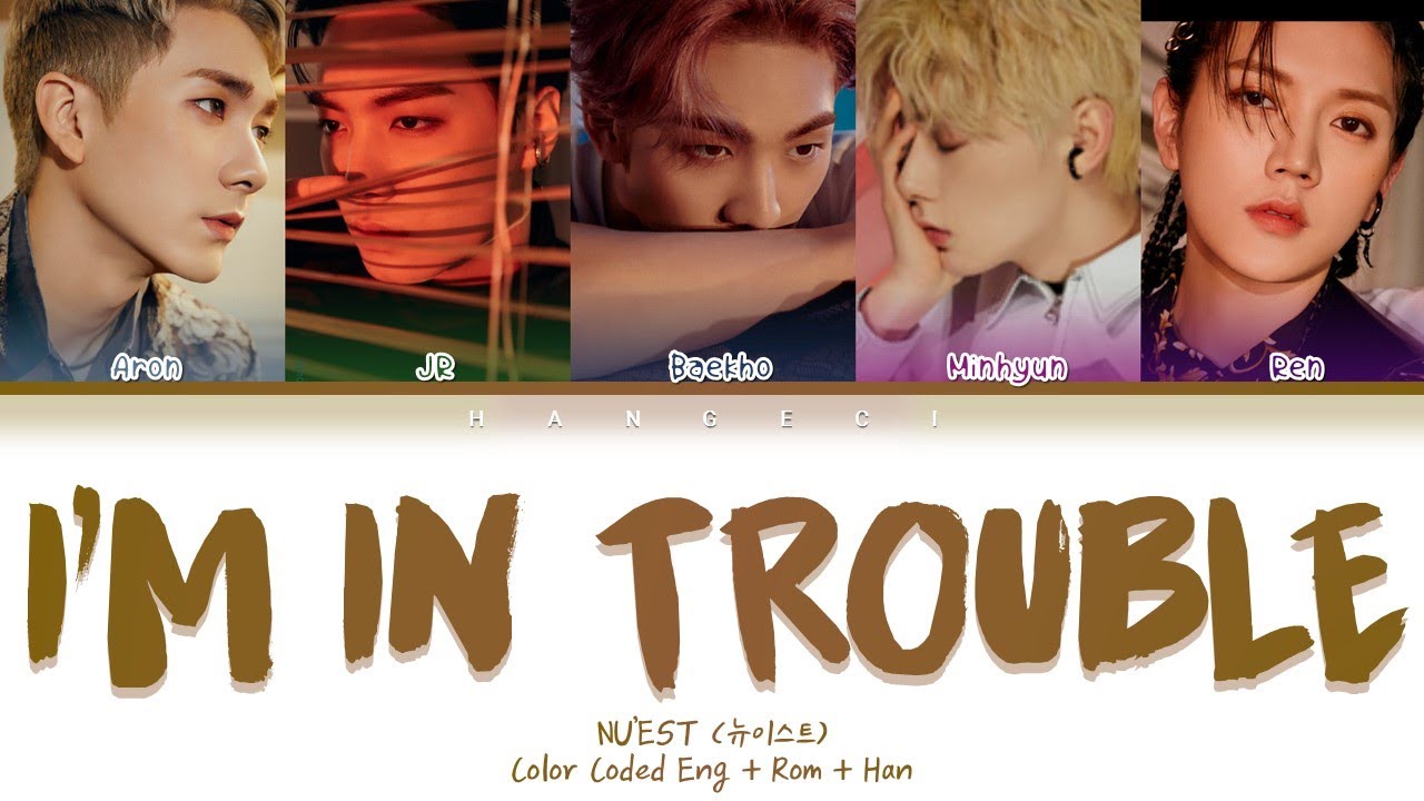 NU’EST (뉴이스트) - I'm In Trouble (Color Coded Lyrics Eng/Rom/Han/가사)