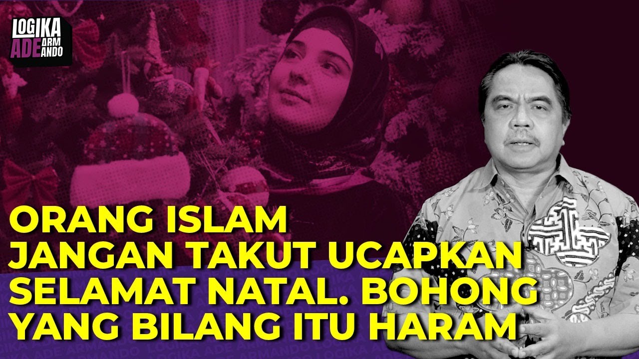 ORANG ISLAM JANGAN TAKUT UCAPKAN SELAMAT NATAL. BOHONG YANG BILANG ITU HARAM I Logika Ade Armando