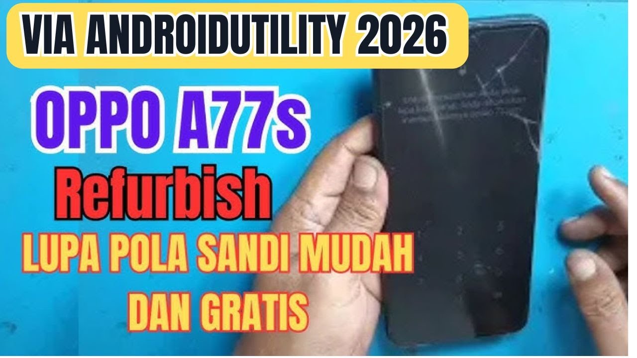 OPPO A77s Refurbish Buka Pola Kode | Bypass FRP Via AndroidUtility versi terbaru 2025/2026 Geratis