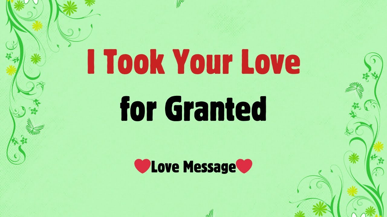 I Took Your Love for Granted | And I Hurt You | I Regret It Deeply