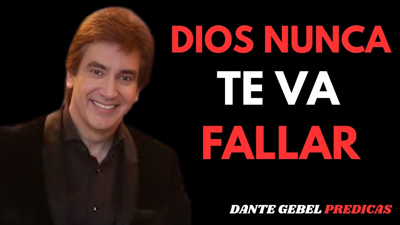 DIOS NUNCA TE VA FALLAR - Dante Gebel Predicas