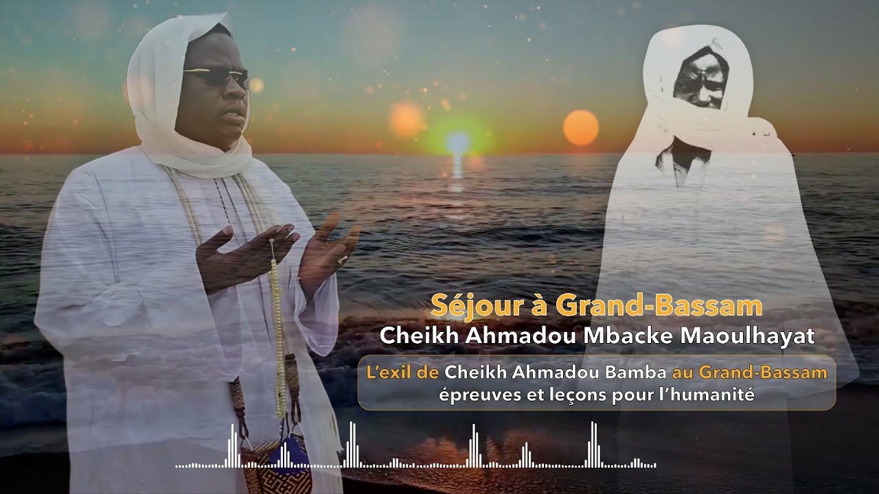 Maoulhayat | L'exil de Cheikh Ahmadou Bamba au Grand-Bassam : épreuves et leçons pour l'humanité