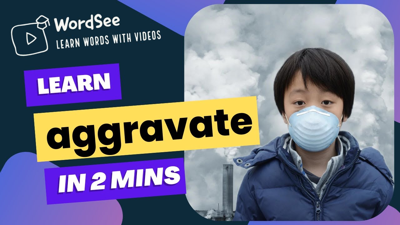 Learn the word aggravate in two minutes- Improve your English vocabulary with real world examples