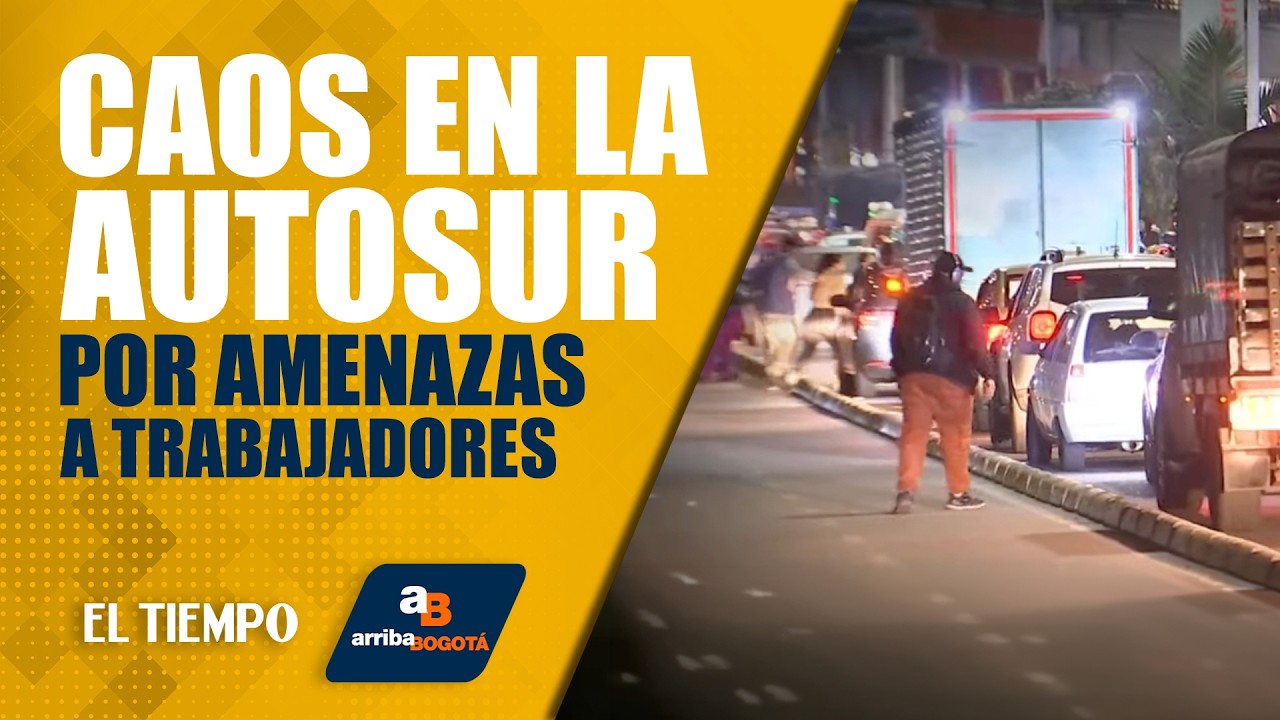 #ArribaBogotá 18 de febrero: Caos y manifestaciones en la Autosur por amenazas a trabajadores