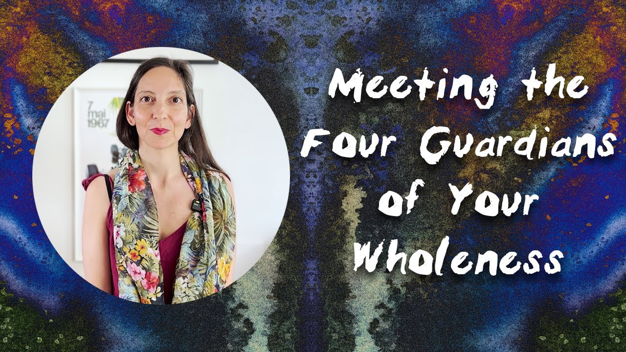 Meeting the Four Guardians of Your Wholeness