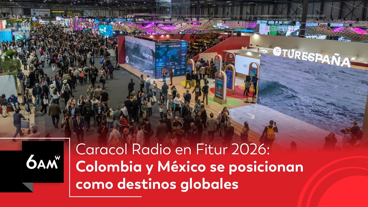 Caracol Radio en Fitur 2026: Colombia y México se posicionan como destinos mundiales | 6AM W