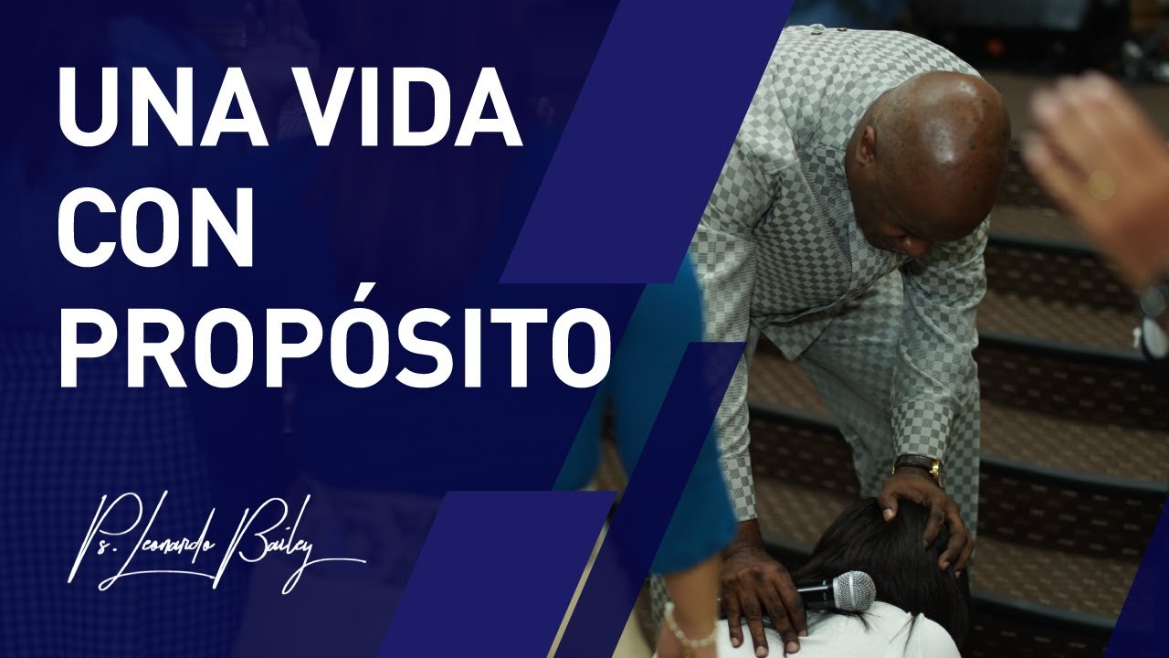 #53 UNA VIDA CON PROPÓSITO | Pastor Leonardo Bailey