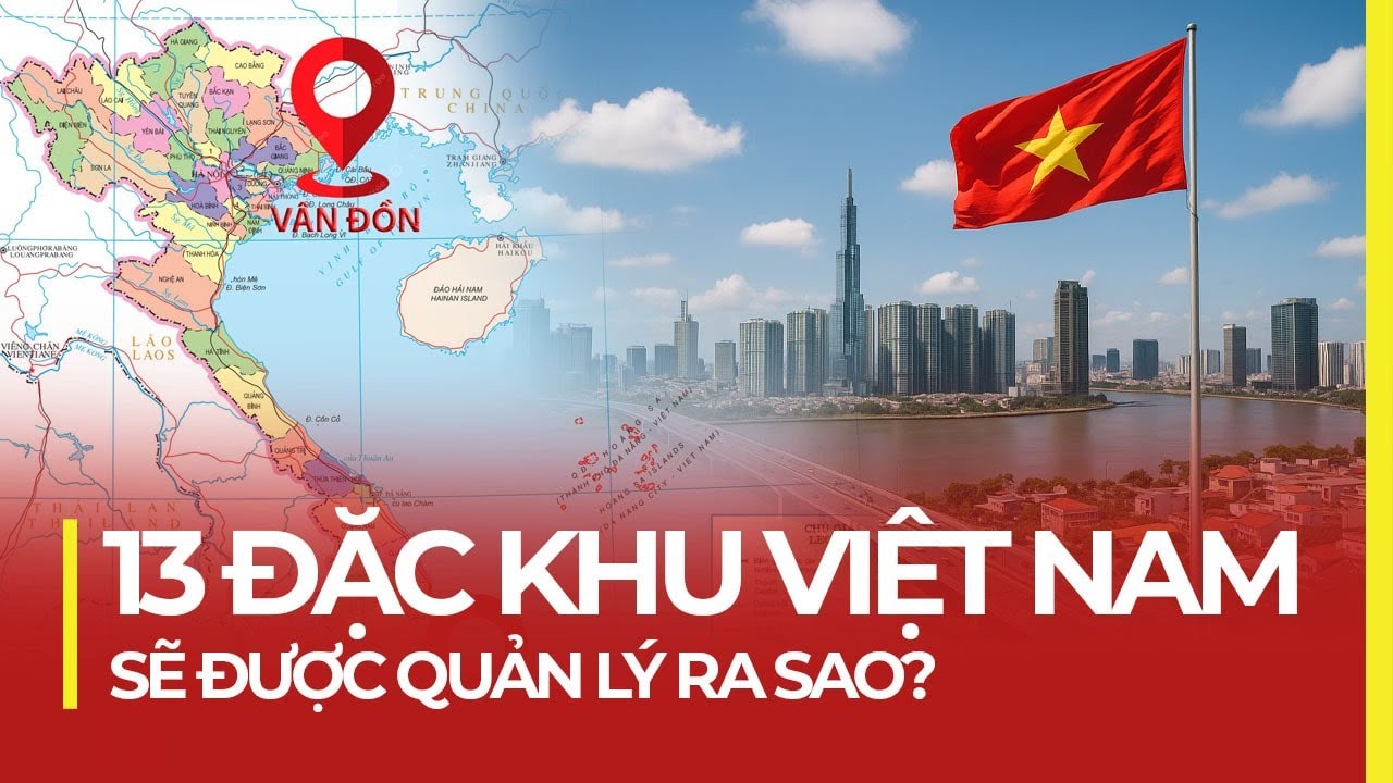 VÌ SAO VIỆT NAM CÓ TỚI 13 ĐẶC KHU?