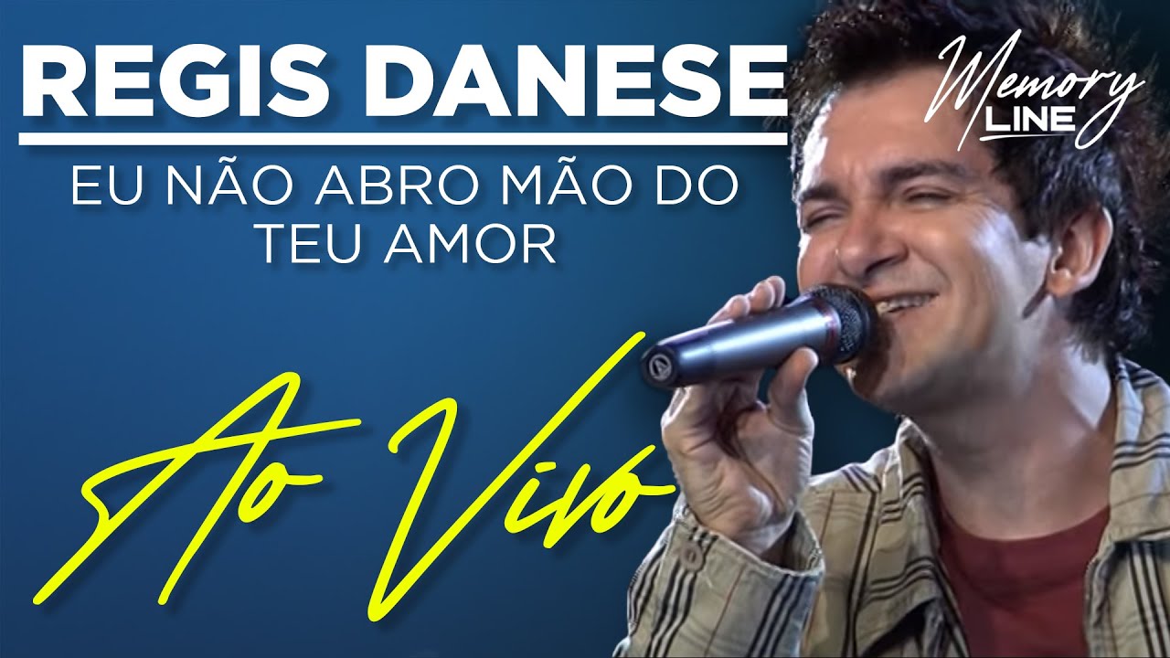 Regis Danese - Eu N&atilde;o Abro M&atilde;o Do Teu Amor  (Ao Vivo)