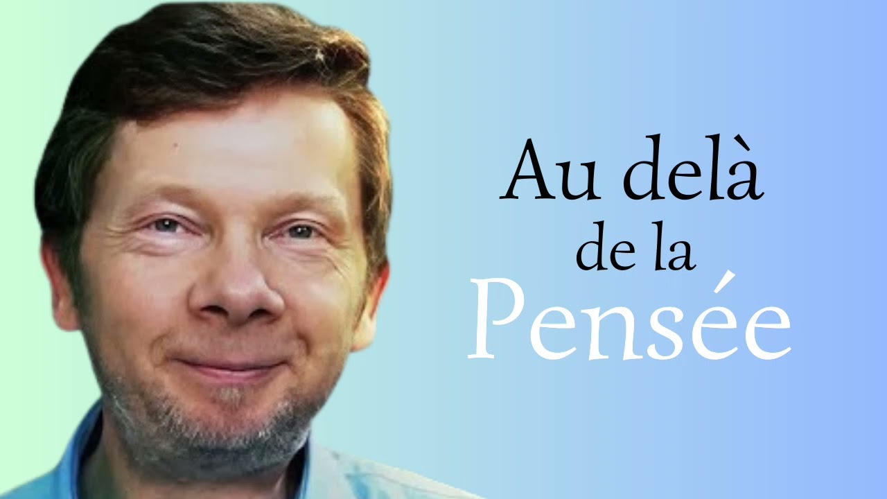 Eckhart Tolle. au delà de la Pensée.