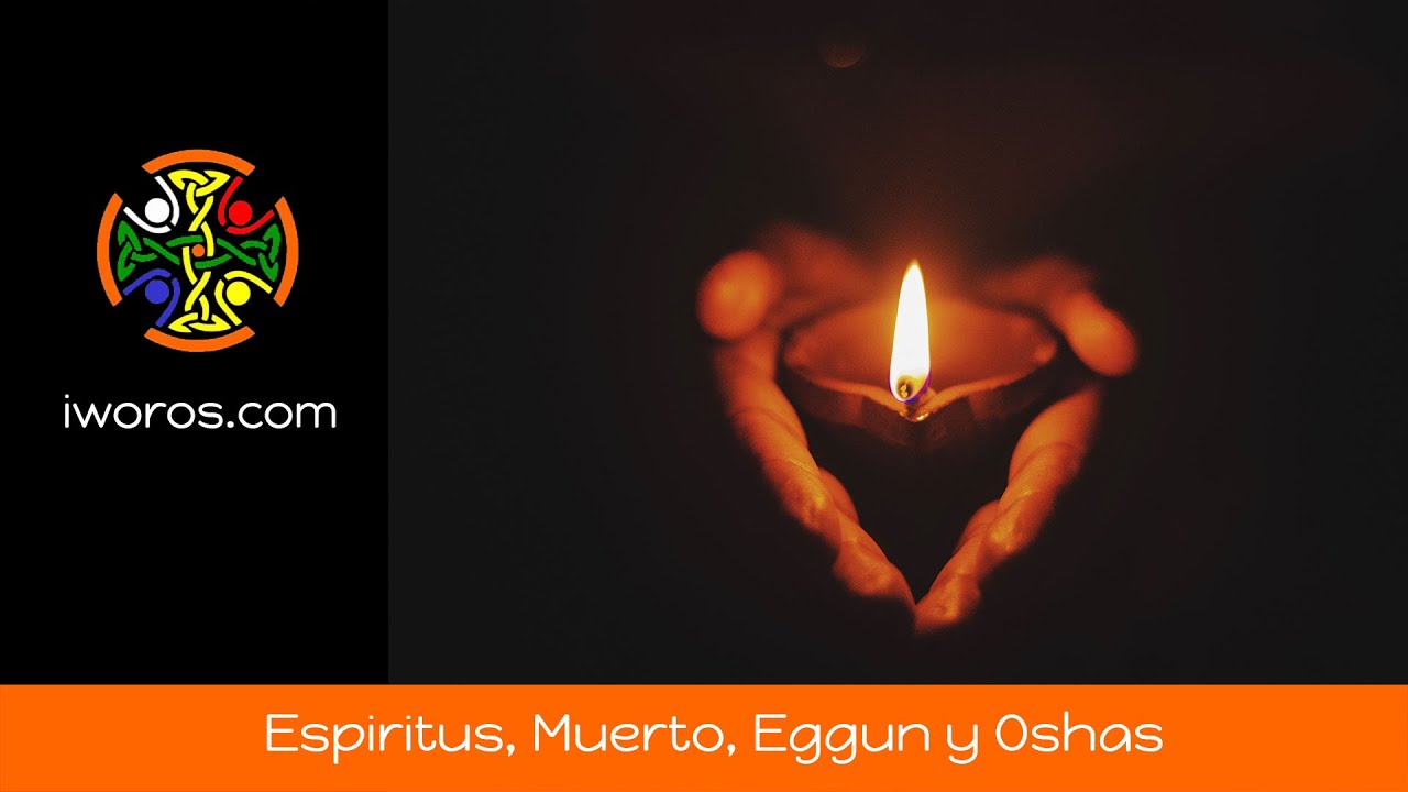Espiritus, Muertos, Eggun y Oshas