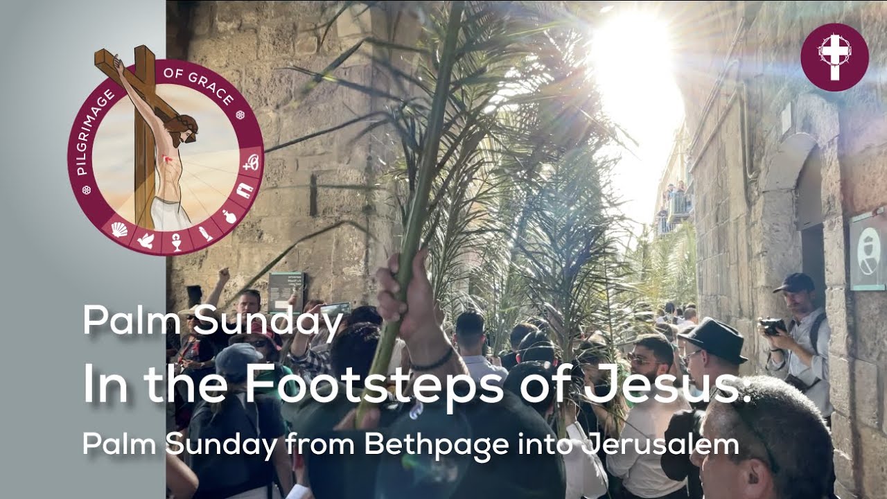 Palm Sunday: In the Footsteps of Jesus | From Bethphage into Jerusalem | Pilgrimage of Grace