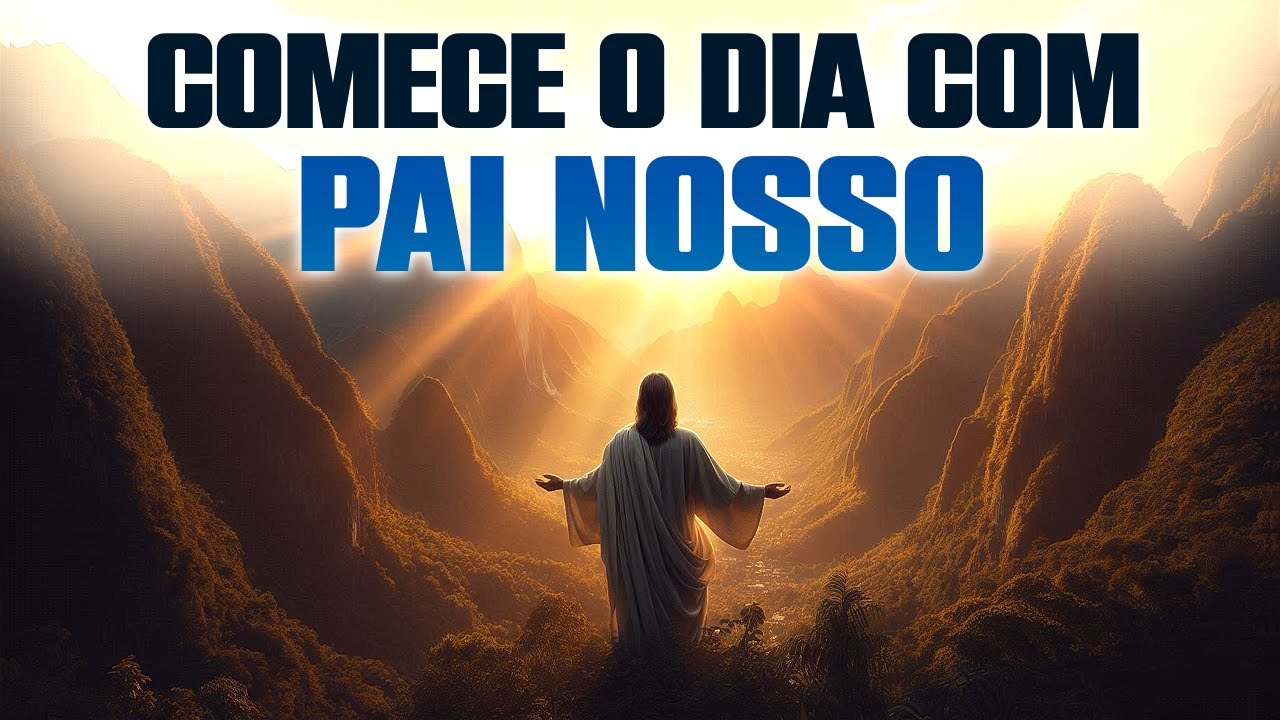 Comece o Dia com a Ora&ccedil;&atilde;o que Fortalece - Pai Nosso
