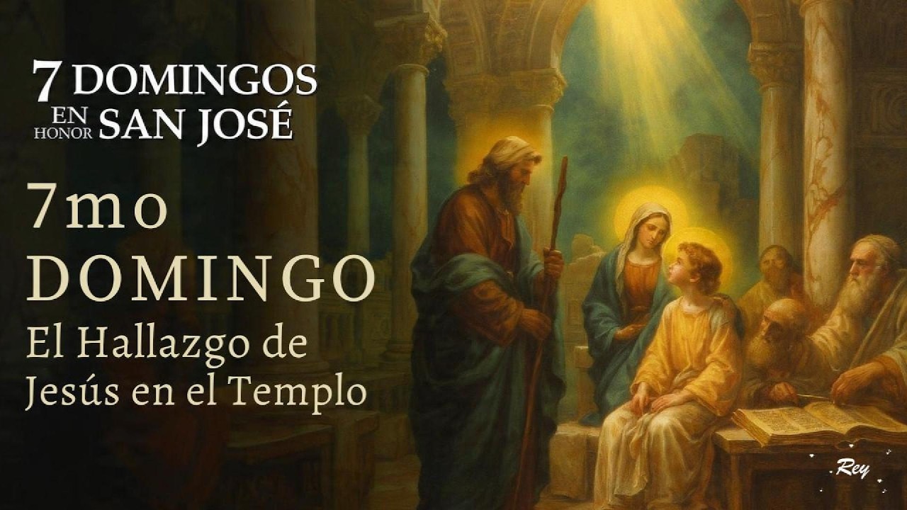 7° Domingo de San José | El Dolor y la Alegría de Encontrar a Jesús en el Templo