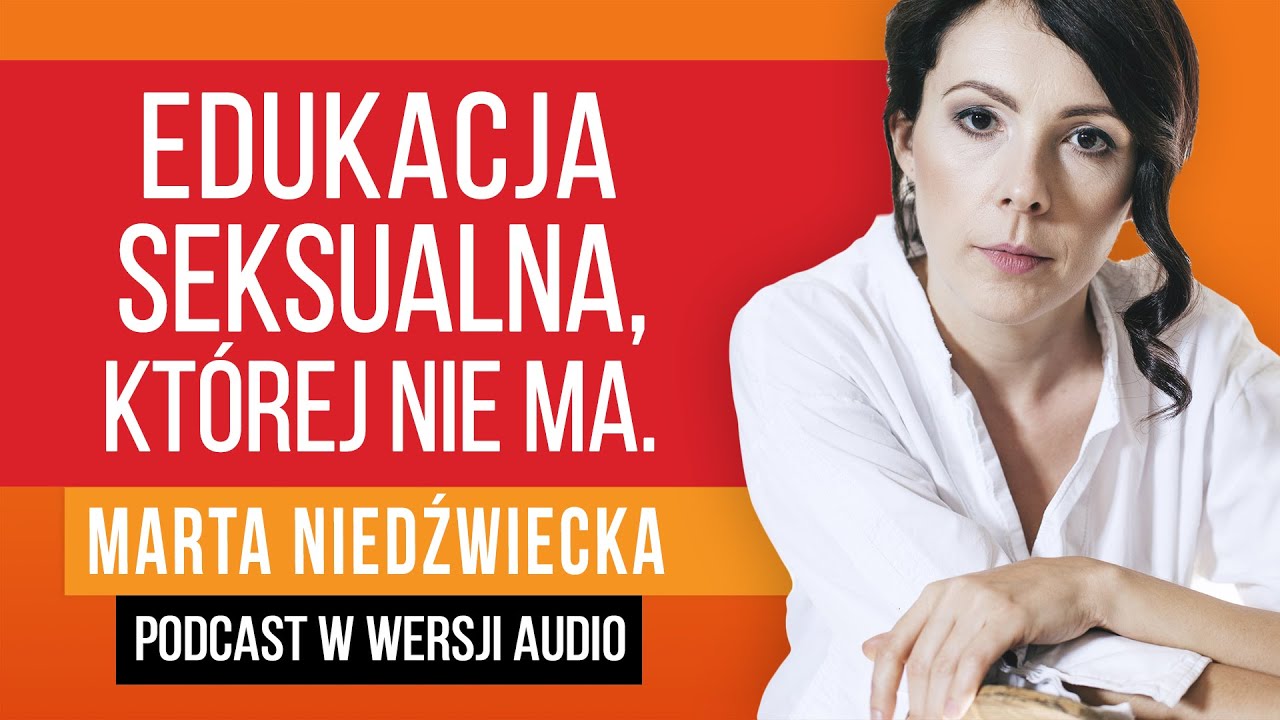 Edukacja seksualna, kt&oacute;rej nie ma - Marta Niedźwiecka. [ep.085]