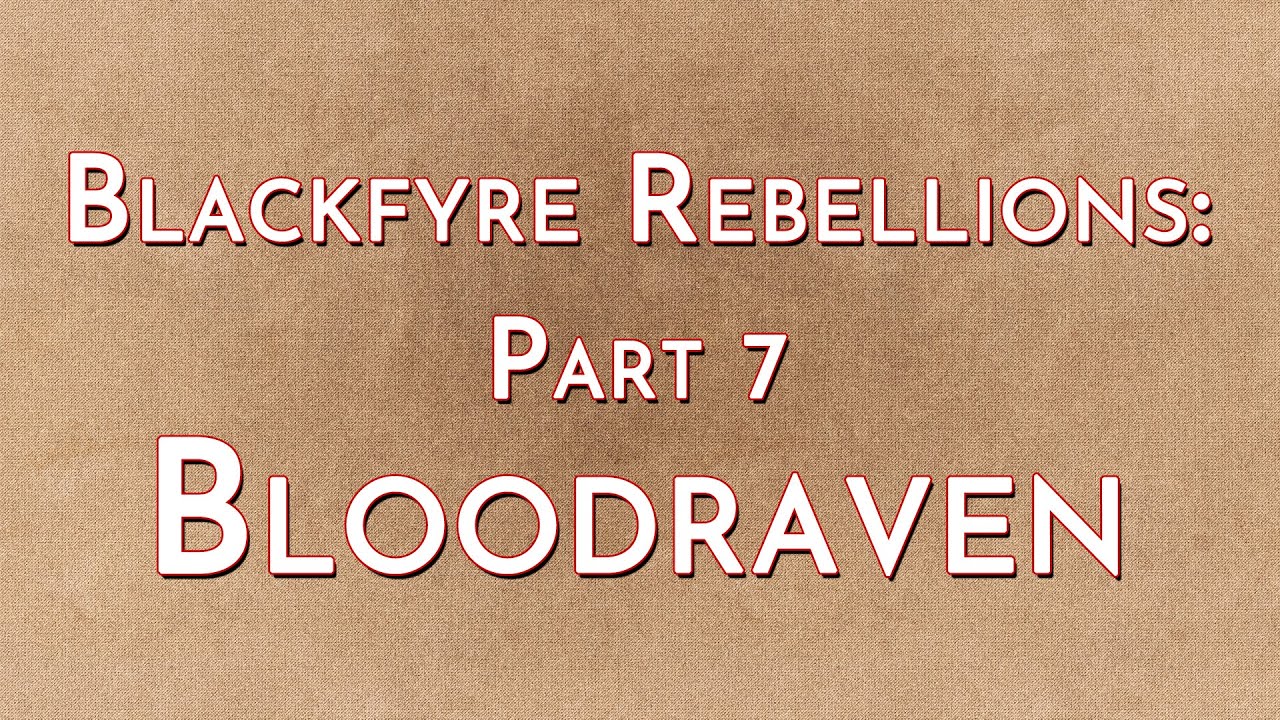Blackfyre Rebellions: Part 7 - Bloodraven (2018)