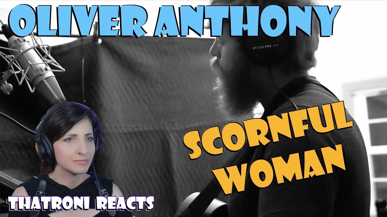 Oliver Anthony - Scornful Woman (Reaction)