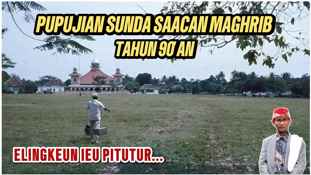 PUPUJIAN SAACAN MAGHRIB TAHUN 90AN - ELINGKEUN IEU PITUTUR #pupujian #sunda #nadhoman