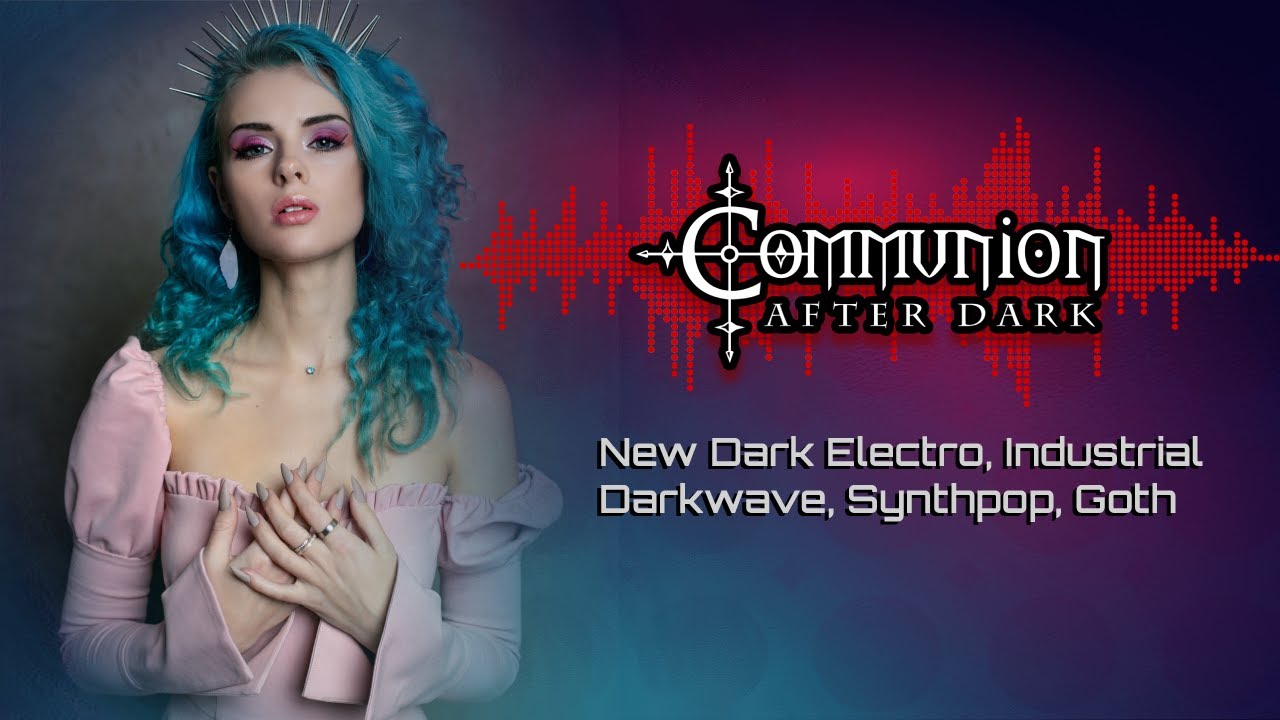 Communion After Dark feat. DJ Cyberella of Extize and Basszilla - New Dark Electro, Industrial, Goth