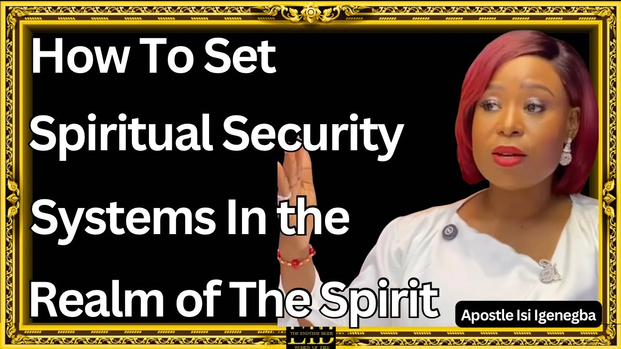 HOW TO SET SPIRITUAL SECURITY SYSTEMS IN THE SPIRIT REALM || APOSTLE ISI IGENEGBA