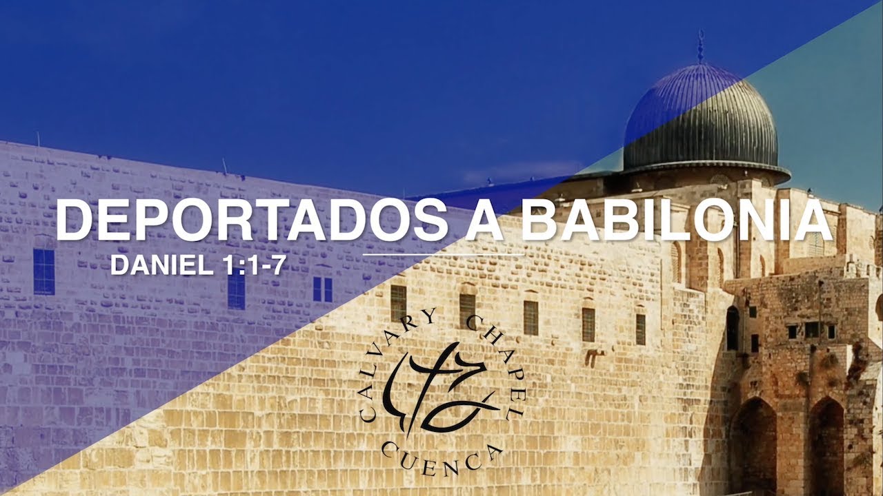DEPORTADOS A BABILONIA (001 DANIEL 1: 1- 7)