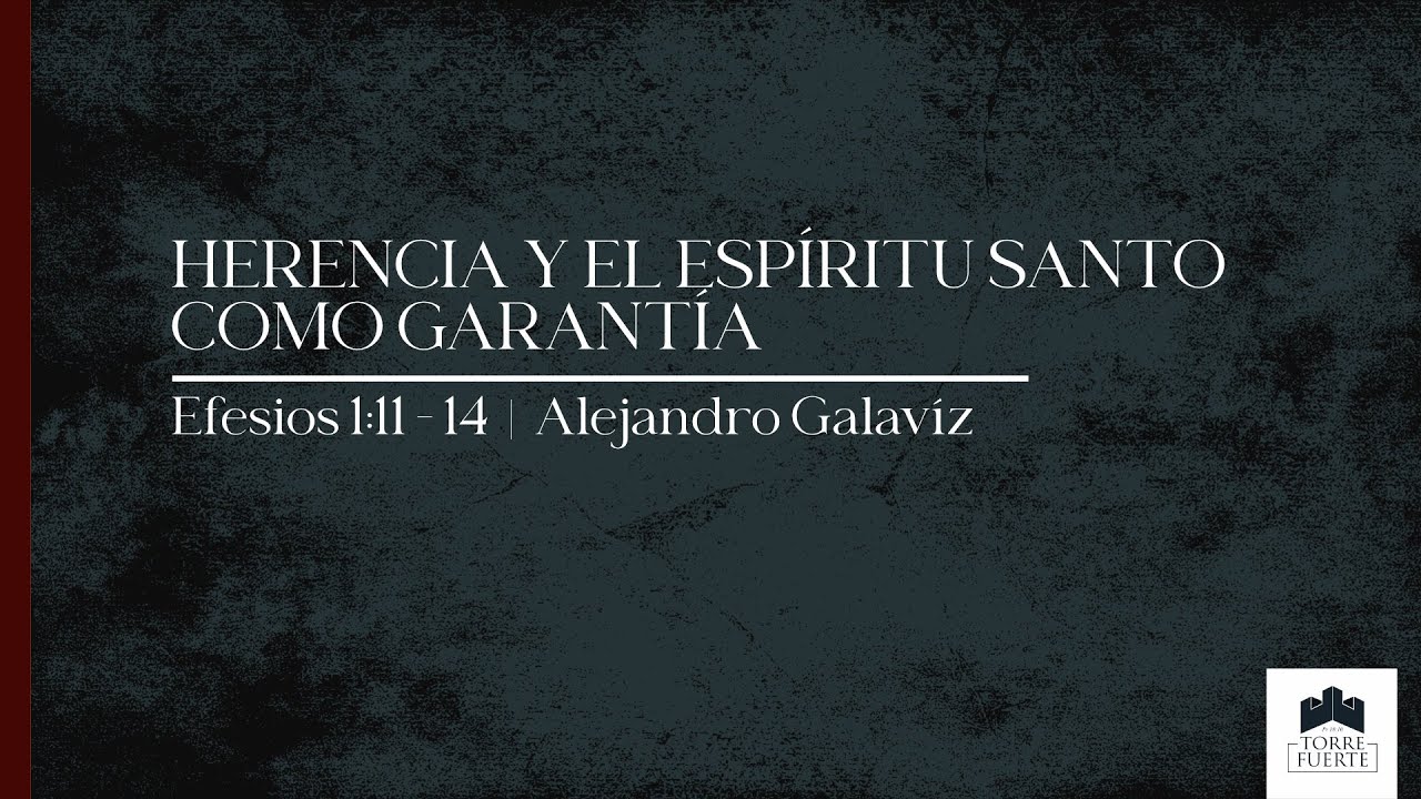 Herencia y el Espíritu Santo como Garantía  |  Efesios 1:11 - 14 |  Ps. Alejandro Galavíz
