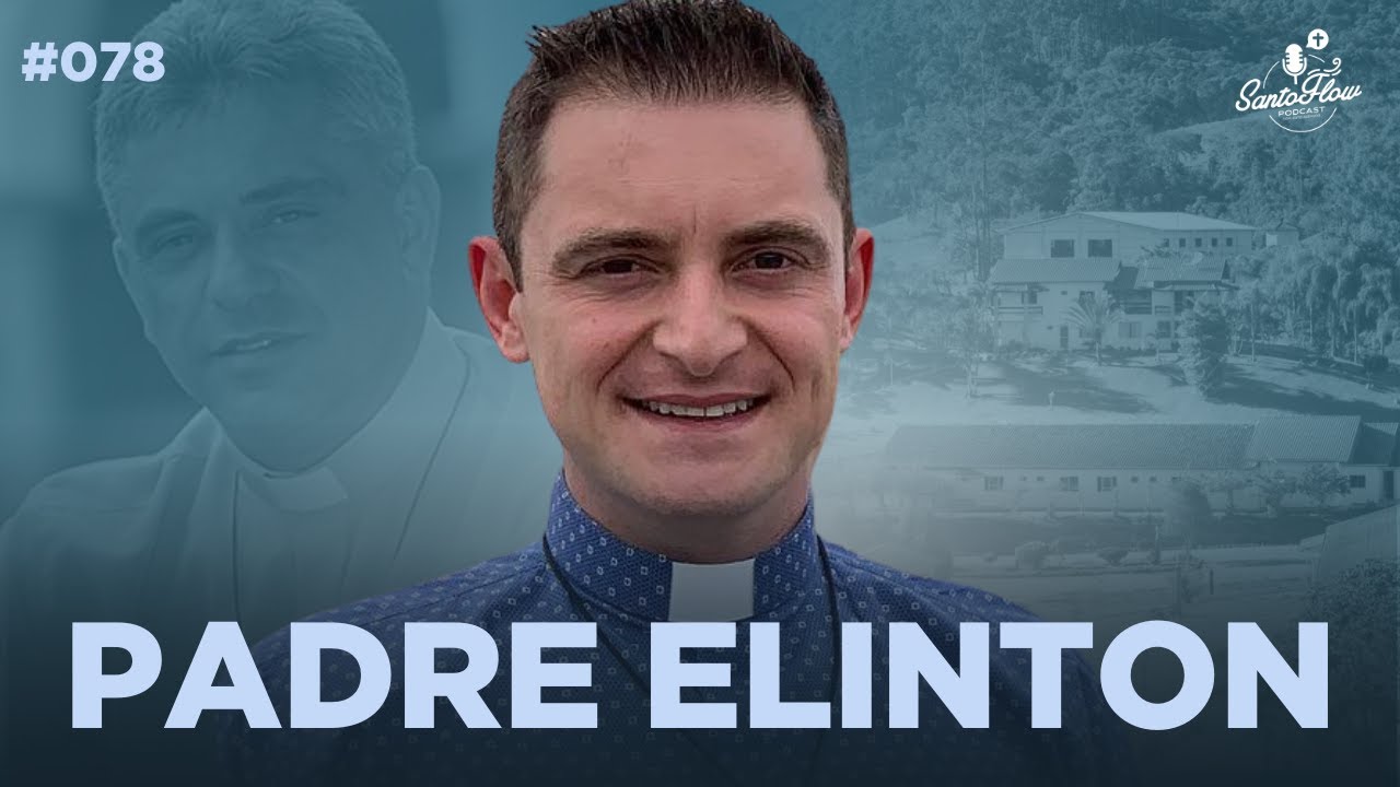 PADRE ELINTON (Comunidade Bethânia) | SantoFlow Podcast #078