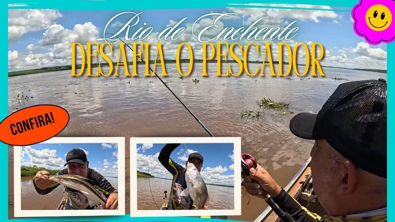 😅RIO DE ENCHENTE É BOM E RUIM! DESAFIA O PESCADOR!😤