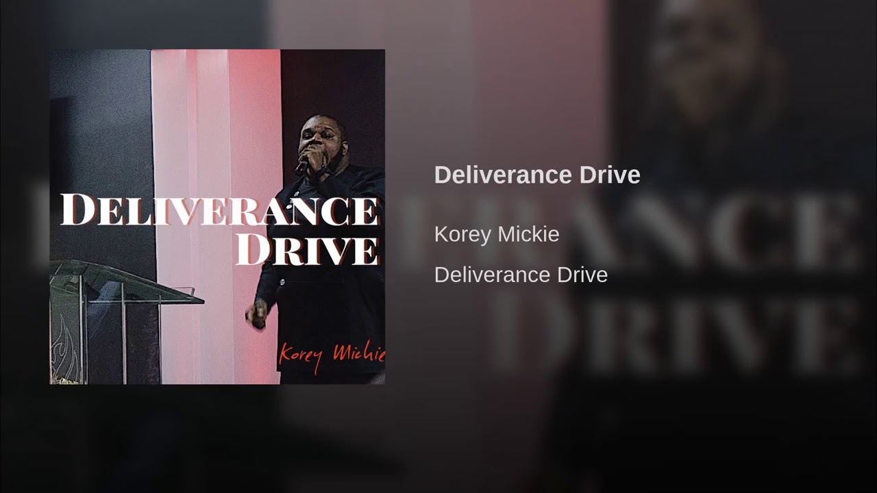 Korey Mickie-Deliverance Drive