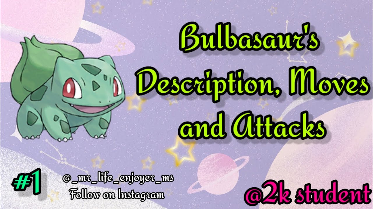 Bulbasaur's Description, Moves and Attacks|Grass type| @2K_Student
