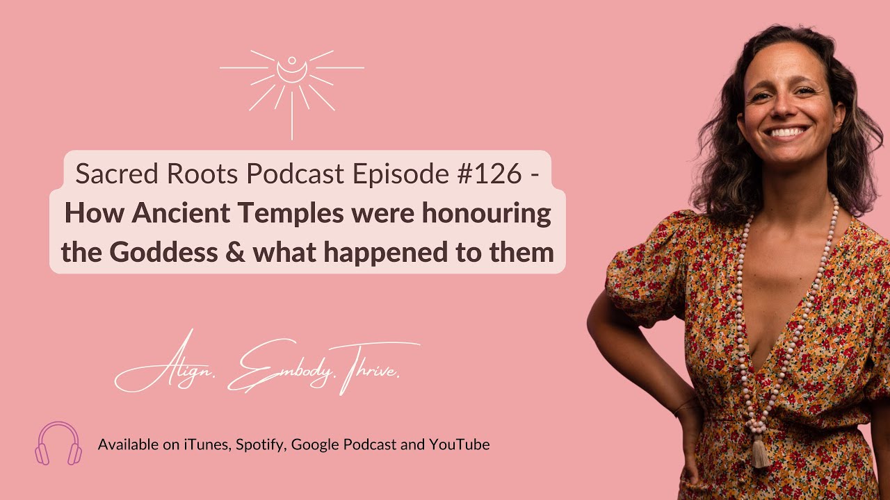 #126 - How Ancient Temples were honouring the Goddess & what happened to them